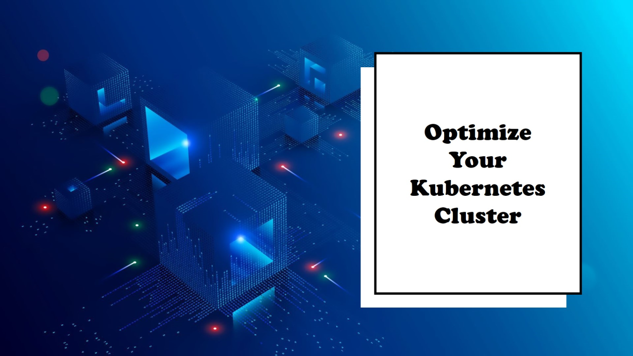 Kubernetes Cost Efficiency and Performance Optimization: Best Practices for Managing Your Cluster
