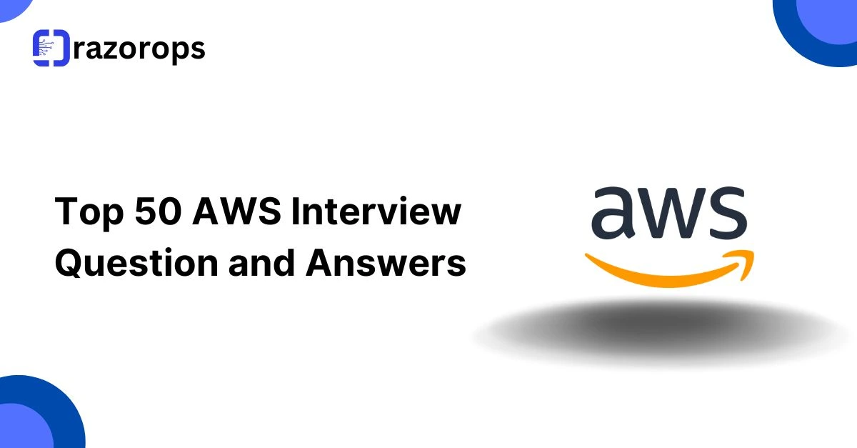 Top 50 AWS Interview Question and Answers