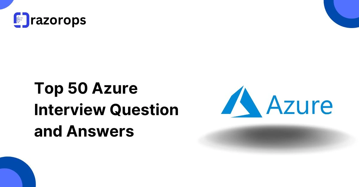 Top 50 Azure Interview Question and Answers