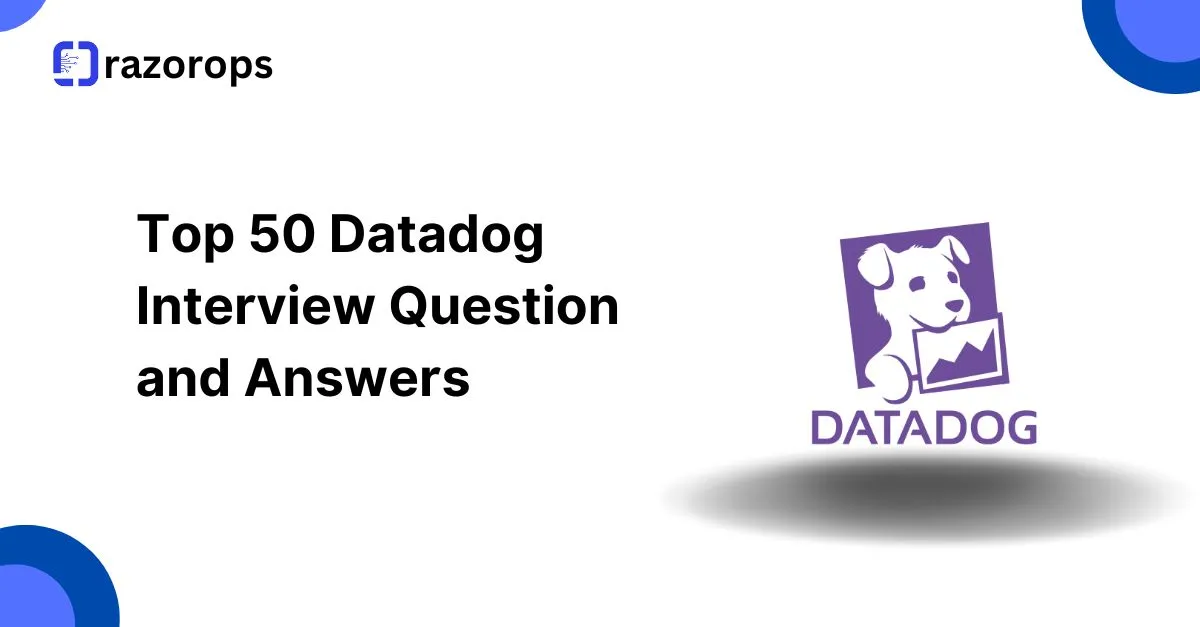 Top 50 Datadog Interview Question  and Answers