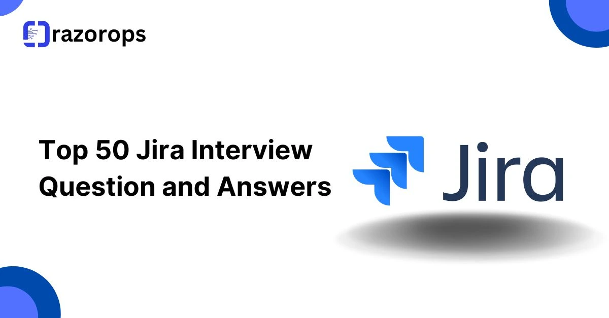 Top 50 Jira Interview Question and Answers