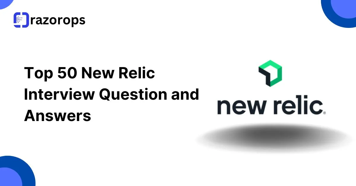 Top 50 New Relic Interview Question and Answers