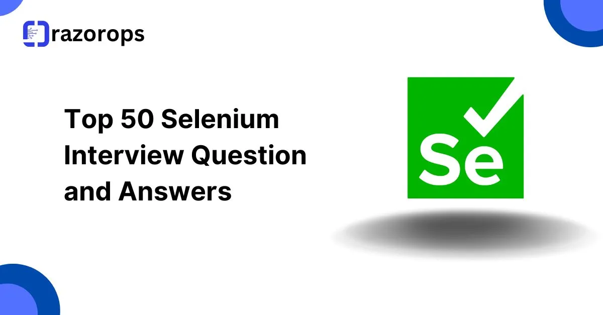 Top 50 Selenium Interview Question and Answers