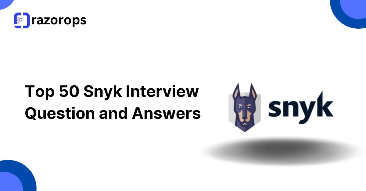 Top 50 Snyk Interview Question and Answers