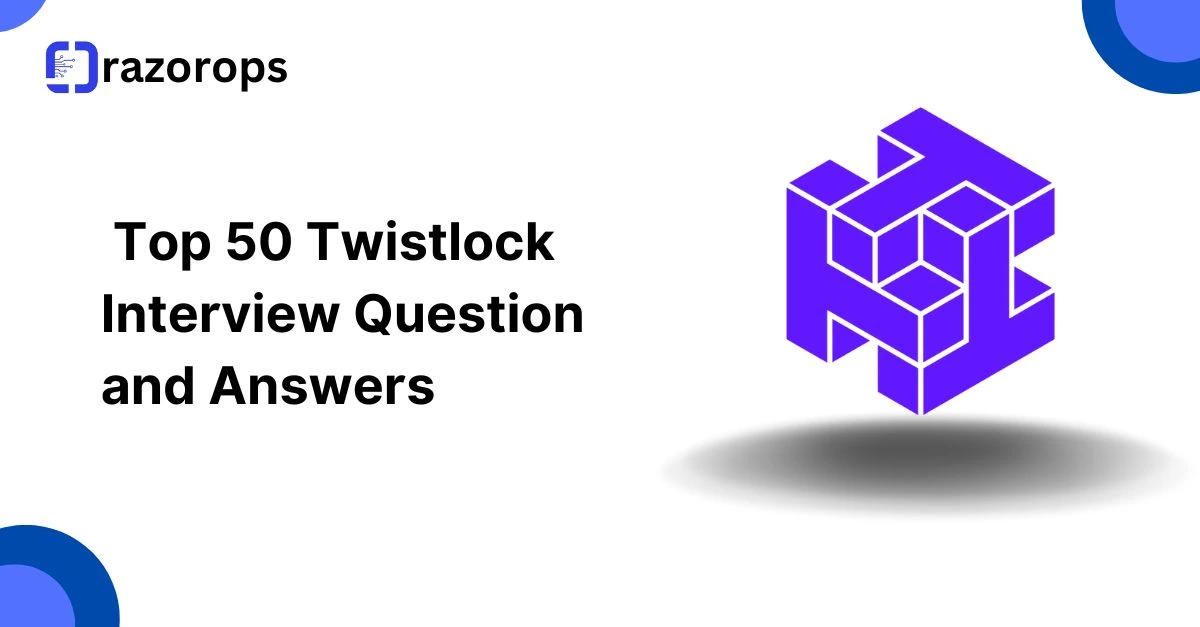 Top 50 Twistlock Interview Question and Answers